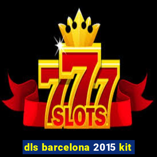 dls barcelona 2015 kit